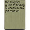 The Lawyer's Guide to Finding Success in Any Job Market door Richard L. Hermann