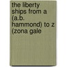 The Liberty Ships from a (A.B. Hammond) to Z (Zona Gale door Walter W. Jaffee