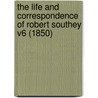 The Life And Correspondence Of Robert Southey V6 (1850) door Robert Southey