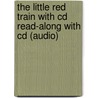 The Little Red Train With Cd Read-along With Cd (audio) by Carl Sommer