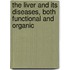 The Liver And Its Diseases, Both Functional And Organic