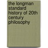 The Longman Standard History Of 20th Century Philosophy by Garrett Thomson