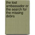 The Lost Ambassador Or The Search For The Missing Debra