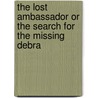 The Lost Ambassador Or The Search For The Missing Debra door Edward Phillips Oppenheim