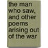 The Man Who Saw, And Other Poems Arising Out Of The War