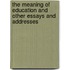 The Meaning Of Education And Other Essays And Addresses