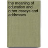 The Meaning Of Education And Other Essays And Addresses by Nicholas Murray Butler