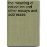 The Meaning Of Education And Other Essays And Addresses door Nicholas Murray Butler