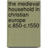 The Medieval Household in Christian Europe C.850-C.1550 door C. Beattie