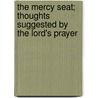 The Mercy Seat; Thoughts Suggested By The Lord's Prayer door Gardiner Spring