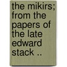 The Mikirs; From The Papers Of The Late Edward Stack .. door Edward Stack