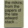 The Mikirs; From The Papers Of The Late Edward Stack .. by Edward Stack