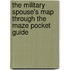The Military Spouse's Map Through the Maze Pocket Guide