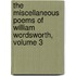 The Miscellaneous Poems Of William Wordsworth, Volume 3