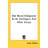 The Moral Obligation to Be Intelligent and Other Essays door John Erskine