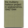 The Mulberry Harbour Project In Wigtownshire, 1942-1944 door A.T. Murchie