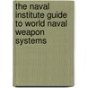 The Naval Institute Guide to World Naval Weapon Systems by Norman Friedman
