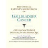 The Official Patient's Sourcebook On Gallbladder Cancer door Icon Health Publications