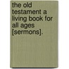 The Old Testament A Living Book For All Ages [Sermons]. door Austin Phelps