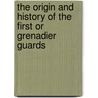 The Origin And History Of The First Or Grenadier Guards door Frederick William Hamilton