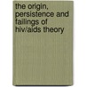 The Origin, Persistence And Failings Of Hiv/aids Theory door Henry H. Bauer