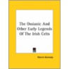 The Ossianic And Other Early Legends Of The Irish Celts door Patrick Kennedy