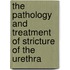 The Pathology And Treatment Of Stricture Of The Urethra