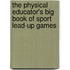 The Physical Educator's Big Book Of Sport Lead-up Games