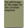 The Pilfrimage Of Life Helps For The Christian Wayfarer by Albert Muntsch
