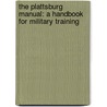 The Plattsburg Manual: A Handbook For Military Training door Onbekend