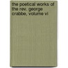 The Poetical Works Of The Rev. George Crabbe, Volume Vi door George Crabbe