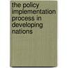 The Policy Implementation Process In Developing Nations by Unknown