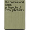 The Political And Social Philosophy Of Ze'Ev Jabotinsky by Vladimir Jabotinsky