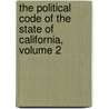 The Political Code Of The State Of California, Volume 2 door Creed Haymond