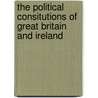 The Political Consitutions Of Great Britain And Ireland door Charles Lucas