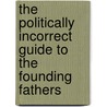 The Politically Incorrect Guide to the Founding Fathers door Brion McClanahan