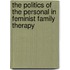The Politics Of The Personal In Feminist Family Therapy