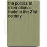 The Politics of International Trade in the 21st Century by Dominic Kelly