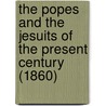 The Popes And The Jesuits Of The Present Century (1860) by Edward Henry Michelsen