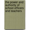 The Power And Authority Of School Officers And Teachers by A. Member of the Massachusetts Bar