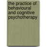 The Practice of Behavioural and Cognitive Psychotherapy by Richard Stern