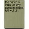 The Prince Of India, Or Why Constantinople Fell, Vol. 2 by Lew Wallace
