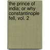 The Prince Of India; Or Why Constantinople Fell, Vol. 2 by Lew Wallace