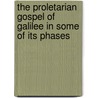 The Proletarian Gospel Of Galilee In Some Of Its Phases by Francis Herbert Stead