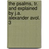 The Psalms, Tr. And Explained By J.A. Alexander Avol. 3 by Joseph Addison Alexander
