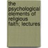 The Psychological Elements Of Religious Faith; Lectures