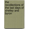 The Recollections of the Last Days of Shelley and Byron by Edward John Trelawny