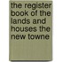 The Register Book Of The Lands And Houses The New Towne