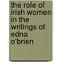 The Role Of Irish Women In The Writings Of Edna O'Brien