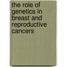 The Role of Genetics in Breast and Reproductive Cancers door Piri Welcsh